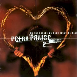Petra Praise 2: We Need Jesus