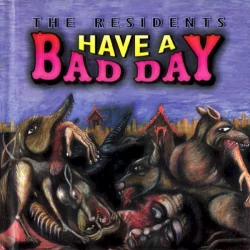 Have a Bad Day Have a Bad Day
