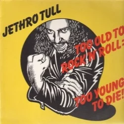 Too Old to Rock ’n’ Roll: Too Young to Die! Too Old to Rock ’n’ Roll: Too Young to Die!