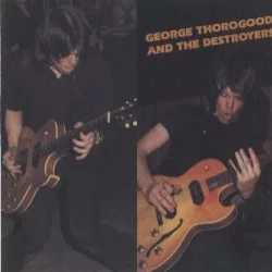 George Thorogood and the Destroyers George Thorogood and the Destroyers