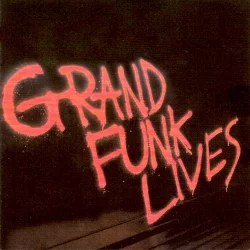 Grand Funk Lives Grand Funk Lives
