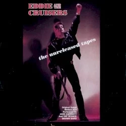 Eddie and the Cruisers: The Unreleased Tapes Eddie and the Cruisers: The Unreleased Tapes