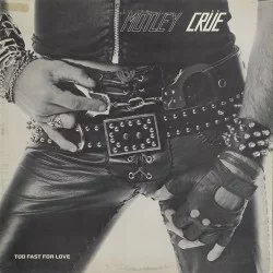 Too Fast for Love Too Fast for Love