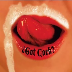 ¿Got Cock? ¿Got Cock?
