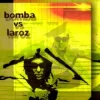 Bomba vs Laroz
