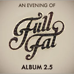 An Evening of Full Fat - Album 2.5