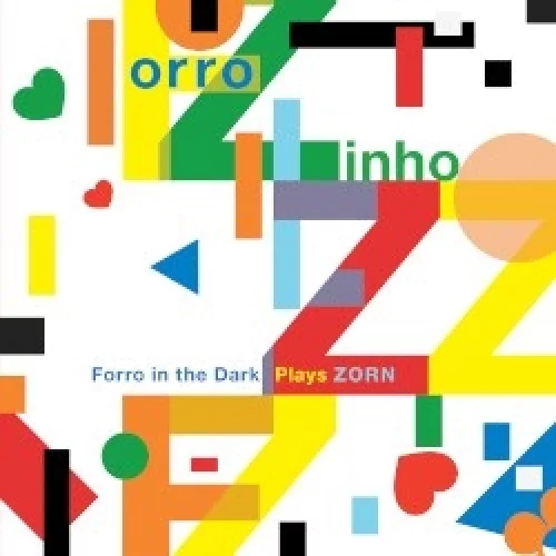 Forro Zinho: Forro in the Dark Plays Zorn