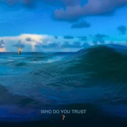 Who Do You Trust? Who Do You Trust?