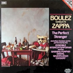 Boulez Conducts Zappa: The Perfect Stranger Boulez Conducts Zappa: The Perfect Stranger