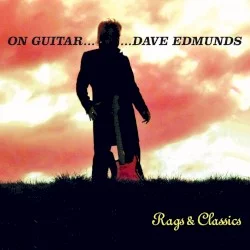 On Guitar … Dave Edmunds: Rags & Classics On Guitar … Dave Edmunds: Rags & Classics