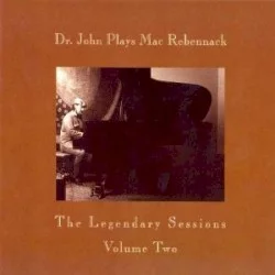 Dr John Plays Mac Rebennack: Legendary Sessions, Volume. 2 Dr John Plays Mac Rebennack: Legendary Sessions, Volume. 2