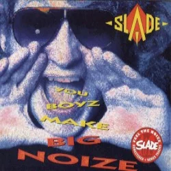 You Boyz Make Big Noize You Boyz Make Big Noize