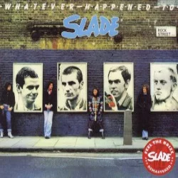 Whatever Happened to Slade Whatever Happened to Slade