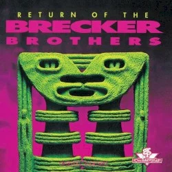 Return of the Brecker Brothers Return of the Brecker Brothers