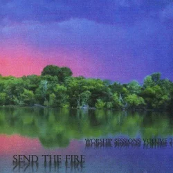 Send the Fire (Worship Sessions, Volume 2)