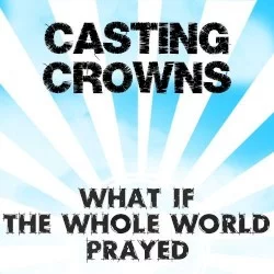 What If the Whole World Prayed What If the Whole World Prayed