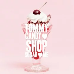 TOMMY CANDY SHOP ♡ SUGAR ♡ ME