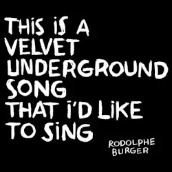 This Is a Velvet Underground Song That I'd Like to Sing This Is a Velvet Underground Song That I'd Like to Sing