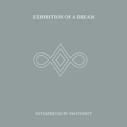 Exhibition of a Dream (Interpreted by FM Einheit) Exhibition of a Dream (Interpreted by FM Einheit)