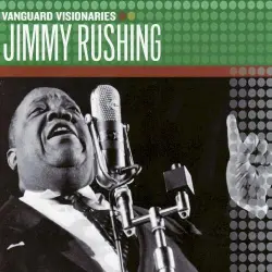 Vanguard Visionaries: Jimmy Rushing Vanguard Visionaries: Jimmy Rushing