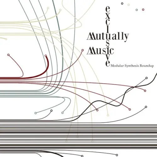 Mutually Exclusive Music: Modular Synthesis Roundup