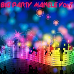 Big Party Manele, Vol. 7 Big Party Manele, Vol. 7