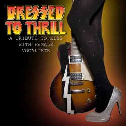 Dressed to Thrill: A Tribute To KISS With Female Vocalists