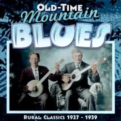 Old-Time Mountain Blues (Rural Classics 1927 - 1939) Old-Time Mountain Blues (Rural Classics 1927 - 1939)
