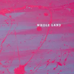 WHOLE LAND WHOLE LAND