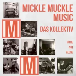Mickle Muckle Music – Das Kollektiv: Home Not Alone