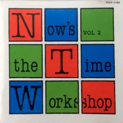 NOW’S THE TIME WORKSHOP Vol. 2