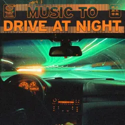 Music to Drive at Night Music to Drive at Night