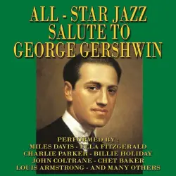 All-Star Jazz Salute to George Gershwin All-Star Jazz Salute to George Gershwin