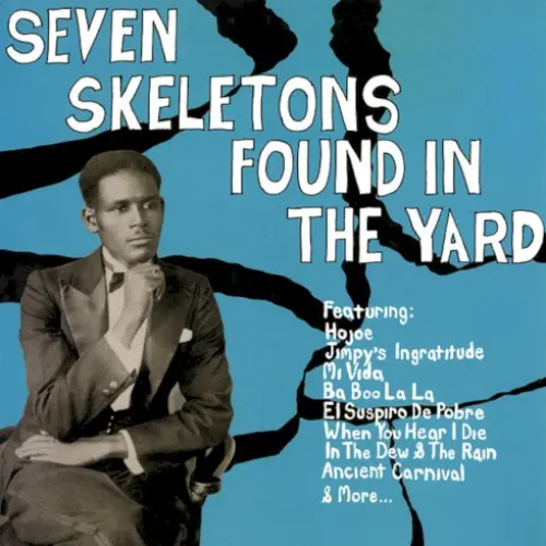 Seven Skeletons Found in the Yard: Trinidad Calypsos 1928-1947