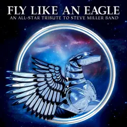 Fly Like An Eagle:An All-Star Tribute To Steve Miller Band