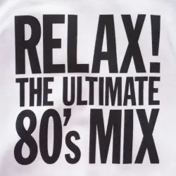 Relax! The Ultimate 80’s Mix Relax! The Ultimate 80’s Mix