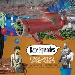 Rare Episodes - Frank Zappa's Unmined Nuggets Rare Episodes - Frank Zappa's Unmined Nuggets