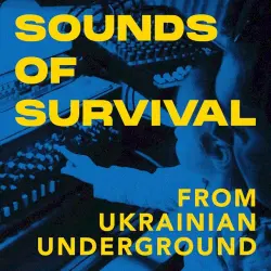 Sounds of Survival From Ukrainian Underground, Volume 1