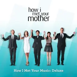 How I Met Your Music: Deluxe (Original Television Soundtrack) How I Met Your Music: Deluxe (Original Television Soundtrack)