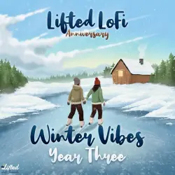 Lifted LoFi Anniversary: Winter Vibes, Year Three Lifted LoFi Anniversary: Winter Vibes, Year Three