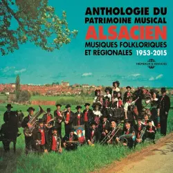 Anthologie du patrimoine musical alsacien : Musiques folkloriques et régionales 1953–2015 Anthologie du patrimoine musical alsacien : Musiques folkloriques et régionales 1953–2015