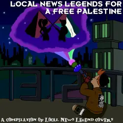 Local News Legends for a Free Palestine - A Compilation of Local News Legend Covers