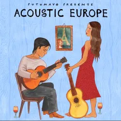 Putumayo Presents: Acoustic Europe Putumayo Presents: Acoustic Europe