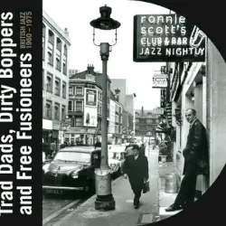 Trad Dads, Dirty Boppers and Free Fusioneers: British Jazz 1960 - 1975