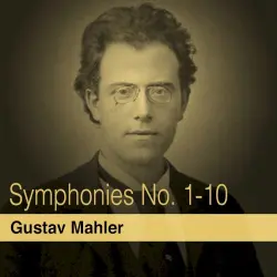 Gustav Mahler: Symphonies Nos. 1 - 10 Gustav Mahler: Symphonies Nos. 1 - 10