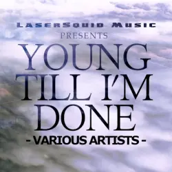 Young Till I'm Done Young Till I'm Done