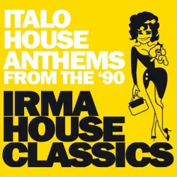Irma House Classics (Italo House Anthems from the '90) Irma House Classics (Italo House Anthems from the '90)