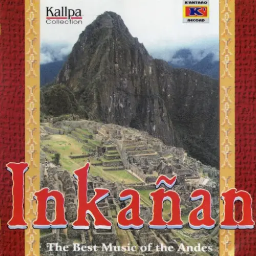 Inkañan The Best Music of the Andes
