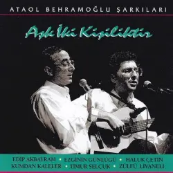 Ataol Behramoğlu Şarkıları / Aşk İki Kişiliktir Ataol Behramoğlu Şarkıları / Aşk İki Kişiliktir
