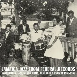 Jamaica Jazz From Federal Records: Carib Roots, Jazz, Mento, Latin, Merengue & Rhumba 1960-1968